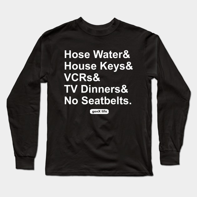 Hose Water and House Keys and TV Dinners and No Seat Belts Long Sleeve T-Shirt by genX life